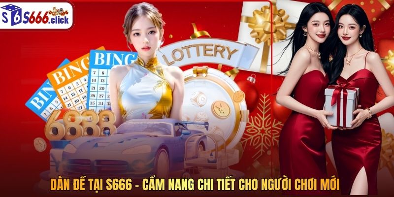 Dàn Đề Tại S666 - Cẩm Nang Chi Tiết Cho Người Chơi Mới