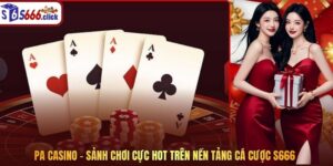 PA Casino – Sảnh Chơi Cực Hot Trên Nền Tảng Cá Cược S666